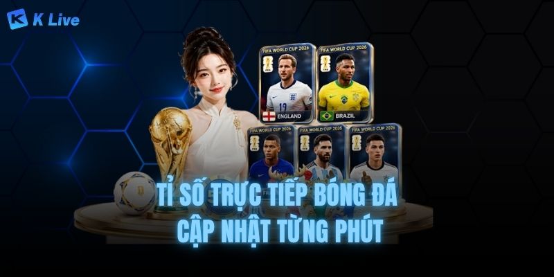 cập nhật nhanh chóng tỉ số bóng đá